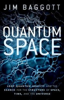 Cover for Baggott, Jim (Freelance science writer) · Quantum Space: Loop Quantum Gravity and the Search for the Structure of Space, Time, and the Universe (Gebundenes Buch) (2018)