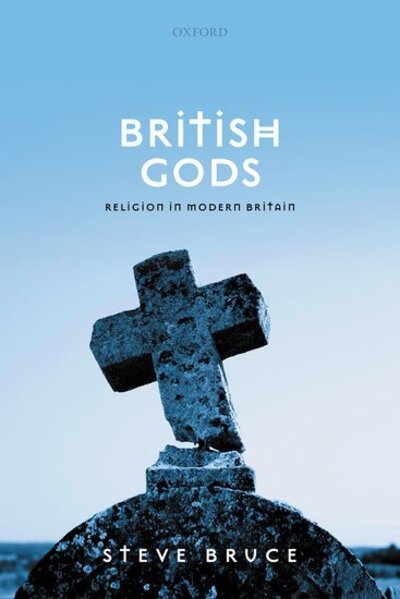 Cover for Bruce, Steve (Professor of Sociology, University of Aberdeen) · British Gods: Religion in Modern Britain (Hardcover Book) (2020)