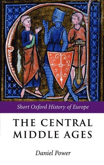 Cover for Daniel Power · The Central Middle Ages: 950-1320 - The Short Oxford History of Europe (Hardcover Book) (2006)