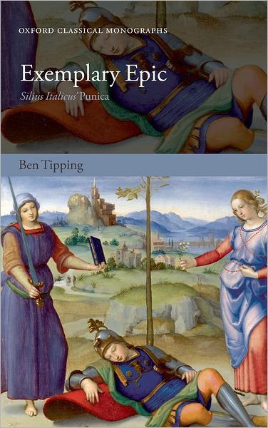 Cover for Tipping, Ben (Assistant Professor of the Classics, Harvard University) · Exemplary Epic: Silius Italicus' Punica - Oxford Classical Monographs (Hardcover bog) (2010)