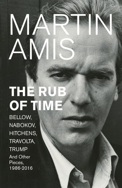 Cover for Martin Amis · The Rub of Time: Bellow, Nabokov, Hitchens, Travolta, Trump. Essays and Reportage, 1994-2016 (Hardcover Book) (2017)