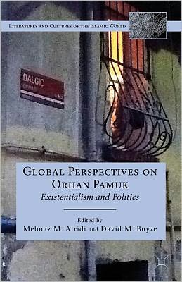 Cover for Mehnaz M Afridi · Global Perspectives on Orhan Pamuk: Existentialism and Politics - Literatures and Cultures of the Islamic World (Hardcover Book) (2012)