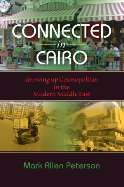 Cover for Mark Allen Peterson · Connected in Cairo: Growing up Cosmopolitan in the Modern Middle East - Public Cultures of the Middle East and North Africa (Paperback Book) (2011)
