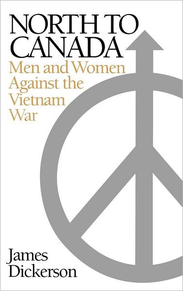 Cover for James L. Dickerson · North to Canada: Men and Women Against the Vietnam War (Hardcover Book) (1999)