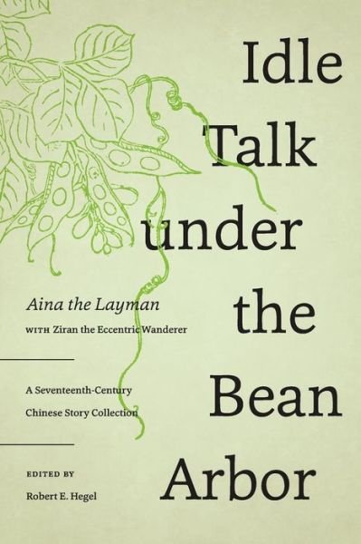 Cover for Aina the Layman · Idle Talk under the Bean Arbor: A Seventeenth-Century Chinese Story Collection - Idle Talk under the Bean Arbor (Paperback Book) (2019)