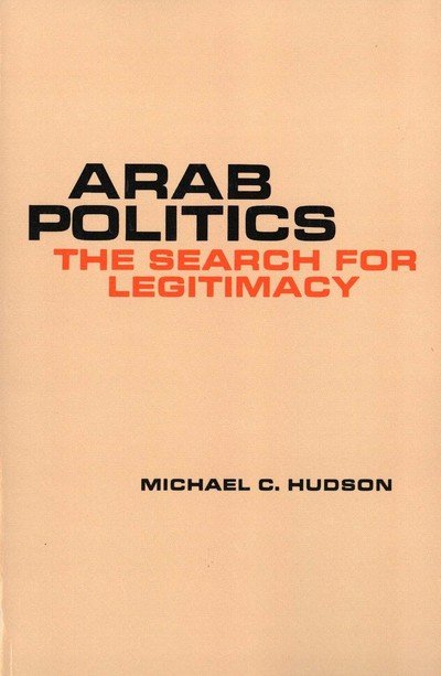 Cover for Michael C. Hudson · Arab Politics: The Search for Legitimacy (Paperback Bog) (1979)