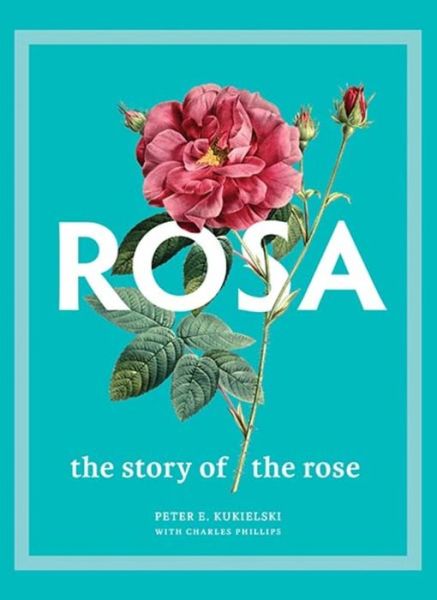 Cover for Peter E. Kukielski · Rosa: The Story of the Rose (Hardcover Book) (2021)