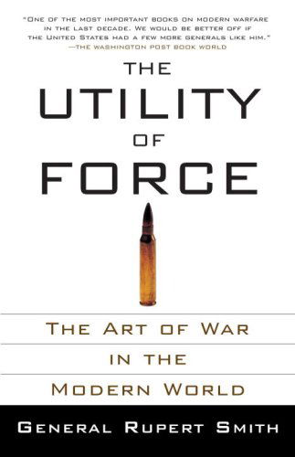 Cover for Rupert Smith · The Utility of Force: the Art of War in the Modern World (Vintage) (Paperback Bog) (2008)