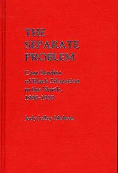 Cover for Judy Jolley Mohraz · The Separate Problem: Case Studies of Black Education in the North, 1900-1930 (Hardcover Book) (1979)