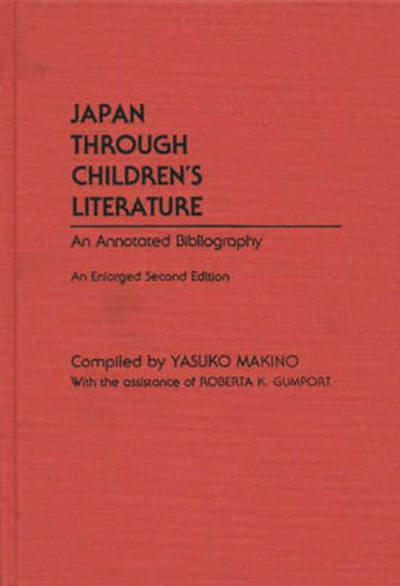 Cover for Yasuko Makino · Japan Through Children's Literature: An Annotated Bibliography; Enlarged, 2nd Edition (Hardcover Book) [2 Revised edition] (1985)