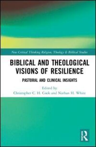Cover for Biblical and Theological Visions of Resilience: Pastoral and Clinical Insights - Routledge New Critical Thinking in Religion, Theology and Biblical Studies (Hardcover Book) (2019)