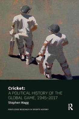 Cover for Stephen Wagg · Cricket: A Political History of the Global Game, 1945-2017 - Routledge Research in Sports History (Taschenbuch) (2019)