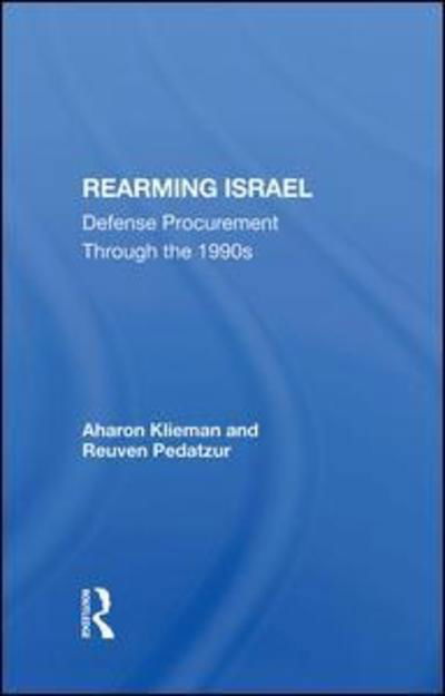 Cover for Aharon Klieman · Rearming Israel: Defense Procurement Through The 1990s (Gebundenes Buch) (2019)