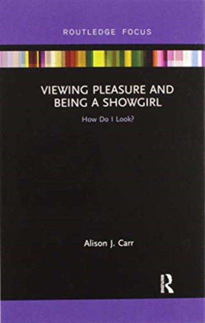 Cover for Alison Carr · Viewing Pleasure and Being a Showgirl: How Do I Look? - Sexualities in Society (Paperback Book) (2020)