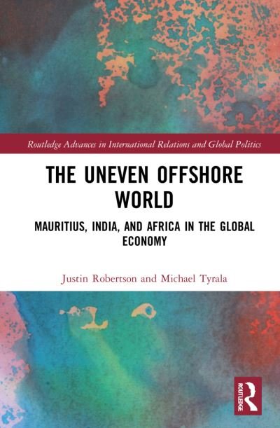 Cover for Robertson, Justin (City University of Hong Kong, Hong Kong) · The Uneven Offshore World: Mauritius, India, and Africa in the Global Economy - Routledge Advances in International Relations and Global Politics (Paperback Bog) (2023)