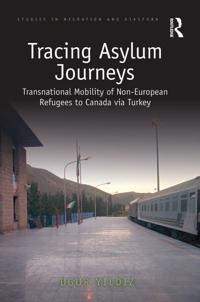 Cover for Yildiz, Ugur (Aksaray University, Turkey) · Tracing Asylum Journeys: Transnational Mobility of Non-European Refugees to Canada via Turkey - Studies in Migration and Diaspora (Paperback Bog) (2021)