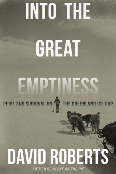 Into the Great Emptiness: Peril and Survival on the Greenland Ice Cap - David Roberts - Bücher - WW Norton & Co - 9780393868111 - 17. Februar 2023