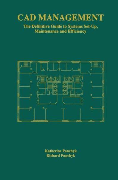 CAD Management: The Definitive Guide to Systems Set-Up, Maintenance and Efficiency - Katherine Panchyk - Books - Chapman and Hall - 9780412147111 - October 31, 1998
