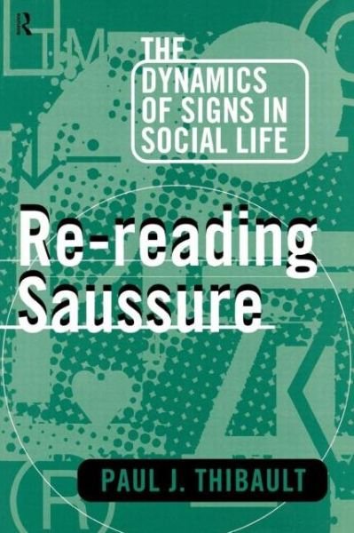 Cover for Thibault, Paul J. (University of Agder, Norway) · Re-reading Saussure: The Dynamics of Signs in Social Life (Paperback Bog) (1996)