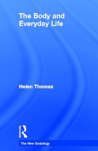 Cover for Helen Thomas · The Body and Everyday Life - The New Sociology (Hardcover bog) (2013)