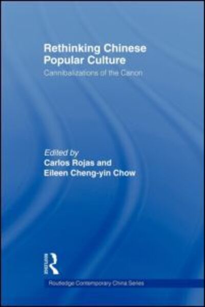 Cover for Carlos Rojas · Rethinking Chinese Popular Culture: Cannibalizations of the Canon - Routledge Contemporary China Series (Paperback Bog) (2011)