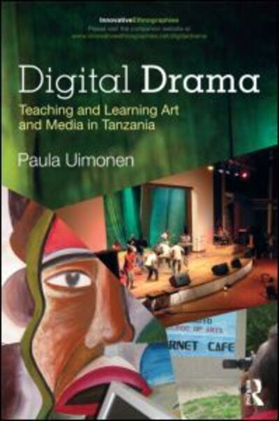 Cover for Uimonen, Paula (Stockholm University) · Digital Drama: Teaching and Learning Art and Media in Tanzania - Innovative Ethnographies (Taschenbuch) (2012)