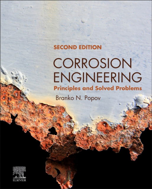 Cover for Popov, Branko N. (Carolina Distinguished Professor and Director of the Centre for Electrochemical Engineering, Department of Chemical Engineering, University of South Carolina, Columbia, SC, USA) · Corrosion Engineering: Principles and Solved Problems (Hardcover Book) (2024)
