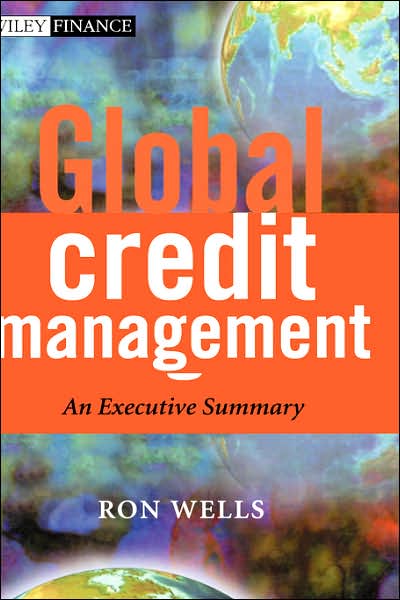 Cover for Ron Wells · Global Credit Management: An Executive Summary - The Wiley Finance Series (Hardcover Book) (2003)