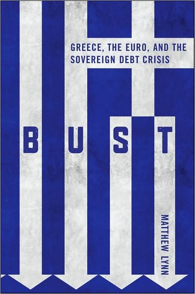 Cover for Lynn, Matthew (Bloomberg) · Bust: Greece, the Euro and the Sovereign Debt Crisis - Bloomberg (UK) (Hardcover Book) (2010)