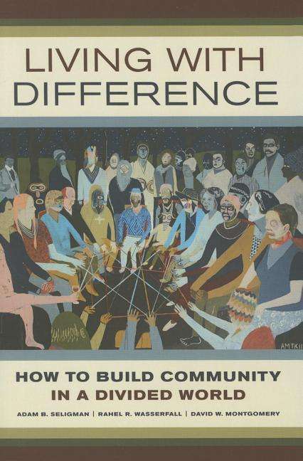 Living with Difference: How to Build Community in a Divided World - California Series in Public Anthropology - Adam B. Seligman - Books - University of California Press - 9780520284111 - January 12, 2016