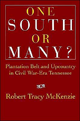 Cover for McKenzie, Robert Tracy (University of Washington) · One South or Many?: Plantation Belt and Upcountry in Civil War-Era Tennessee (Paperback Book) (2002)