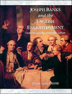 Cover for Gascoigne, John (University of New South Wales, Sydney) · Joseph Banks and the English Enlightenment: Useful Knowledge and Polite Culture (Paperback Book) (2003)