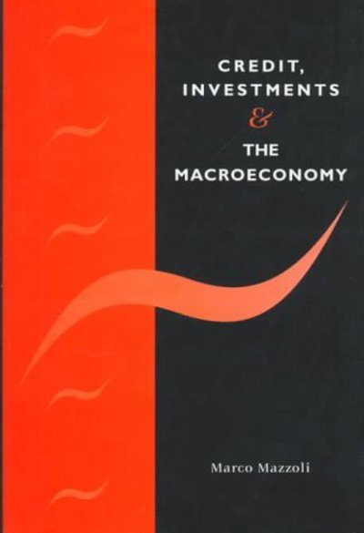 Cover for Mazzoli, Marco (Universita degli Studi di Modena, Italy) · Credit, Investments and the Macroeconomy: A Few Open Issues (Hardcover Book) (1998)