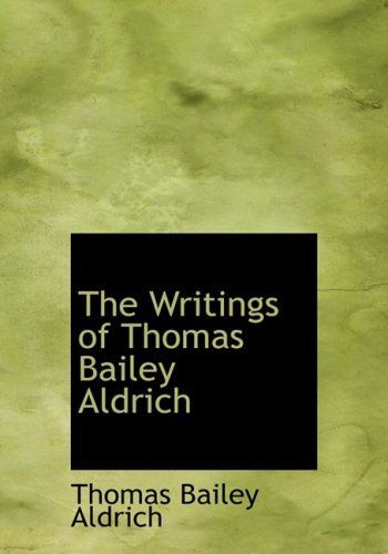 Cover for Thomas Bailey Aldrich · The Writings of Thomas Bailey Aldrich (Hardcover Book) [Large Print, Lrg edition] (2008)