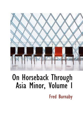 Cover for Fred Burnaby · On Horseback Through Asia Minor, Volume I (Paperback Book) (2008)