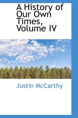 Cover for Justin Mccarthy · A History of Our Own Times, Volume Iv (Hardcover Book) (2008)