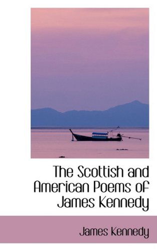 Cover for James Kennedy · The Scottish and American Poems of James Kennedy (Paperback Book) (2009)