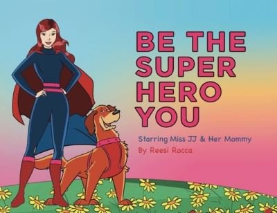 Cover for Reesi Rocca · Be the Super Hero You (Pocketbok) (2021)