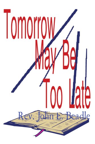 Cover for John Beadle · Tomorrow May Be Too Late (Paperback Book) (2004)
