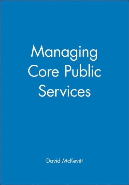 Cover for McKevitt, David (University of Limerick, Eire) · Managing Core Public Services (Inbunden Bok) (1998)