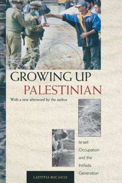Cover for Laetitia Bucaille · Growing Up Palestinian: Israeli Occupation and the Intifada Generation - Princeton Studies in Muslim Politics (Paperback Book) [Revised edition] (2006)
