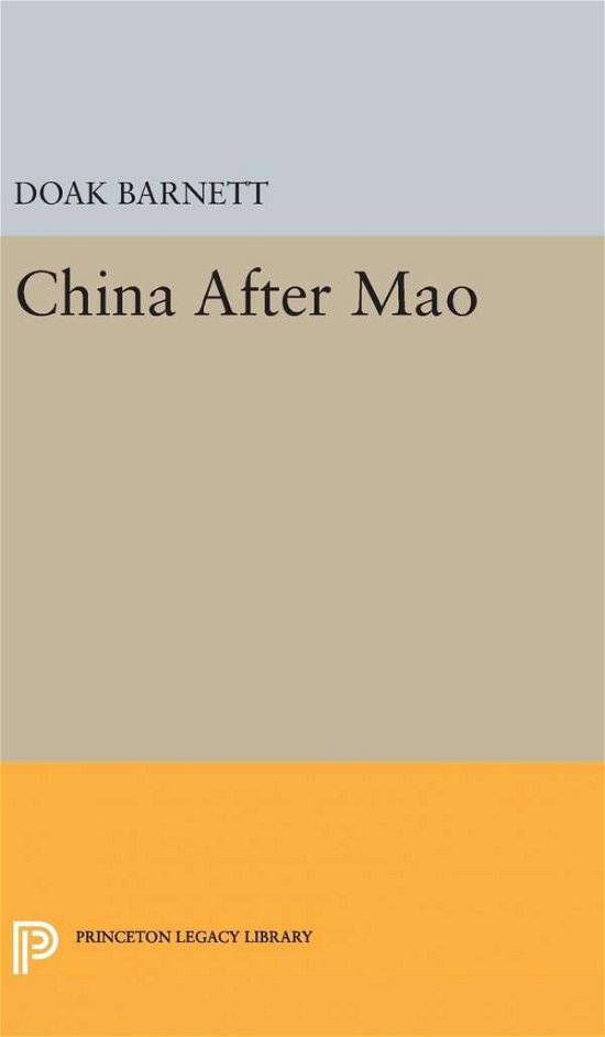 China After Mao - Princeton Legacy Library - A. Doak Barnett - Książki - Princeton University Press - 9780691650111 - 19 kwietnia 2016