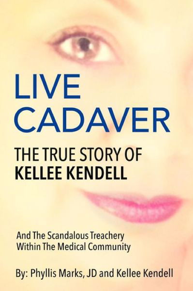Cover for Kellee Kendell · Live Cadaver: the True Story of Kellee Kendell and Scandalous Treachery in the Medical Community (Paperback Book) (2005)