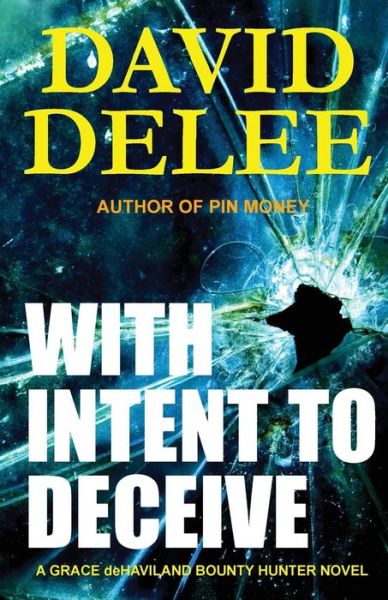 With Intent to Deceive (Grace Dehaviland Bounty Hunter) (Volume 3) - David Delee - Kirjat - Dark Road Publishing - 9780692314111 - keskiviikko 15. lokakuuta 2014