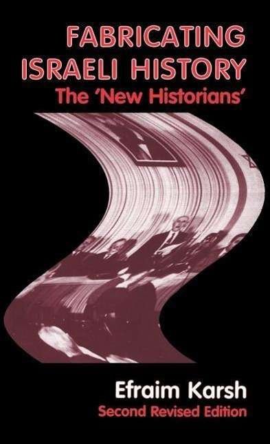 Fabricating Israeli History: The 'New Historians' - Israeli History, Politics and Society - Efraim Karsh - Boeken - Taylor & Francis Ltd - 9780714650111 - 1 juni 2000