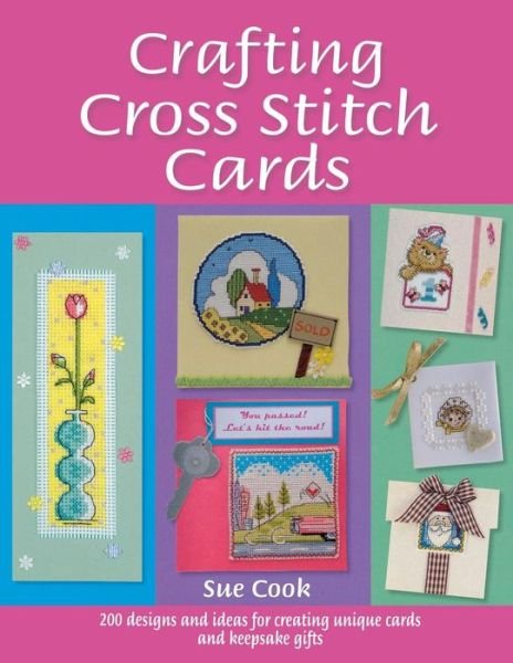 Crafting Cross Stitch Cards: 200 Designs and Ideas for Creating Unique Cards and Keepsake Gifts - Cook, Sue (Author) - Boeken - David & Charles - 9780715327111 - 29 augustus 2008