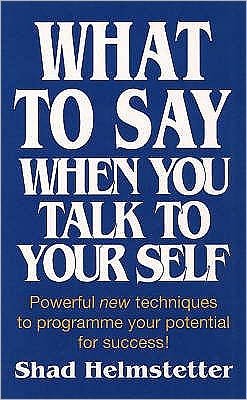 Cover for Shad Helmstetter · What to Say When You Talk to Yourself: Powerful New Techniques to Programme Your Potential for Success (Paperback Book) (1991)