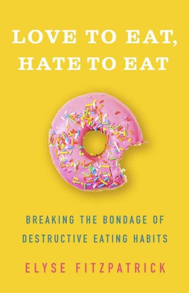 Cover for Elyse Fitzpatrick · Love to Eat, Hate to Eat Breaking the Bondage of Destructive Eating Habits (Pocketbok) (2020)