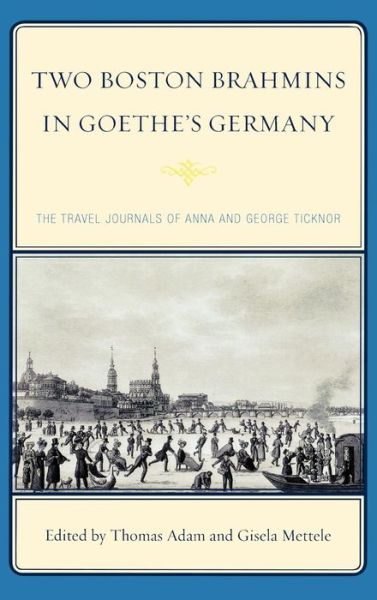 Cover for Anna Eliot Ticknor · Two Boston Brahmins in Goethe's Germany: The Travel Journals of Anna and George Ticknor (Hardcover Book) (2009)