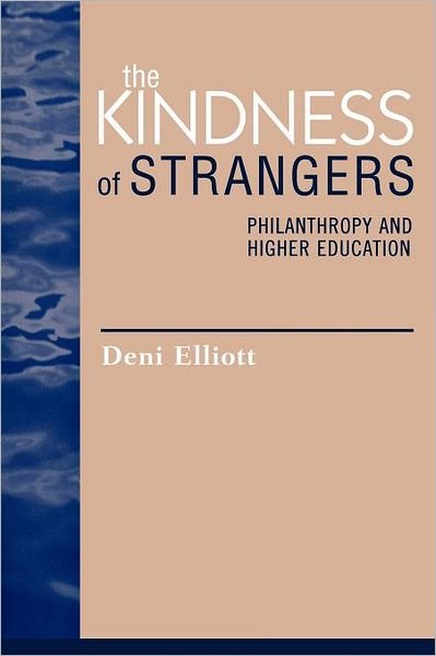 Cover for Deni Elliott · The Kindness of Strangers: Philanthropy and Higher Education - Issues in Academic Ethics (Paperback Bog) (2005)